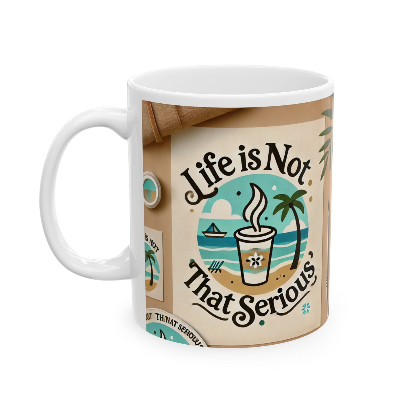 Life is Not That Serious Mug, (11oz, 15oz)