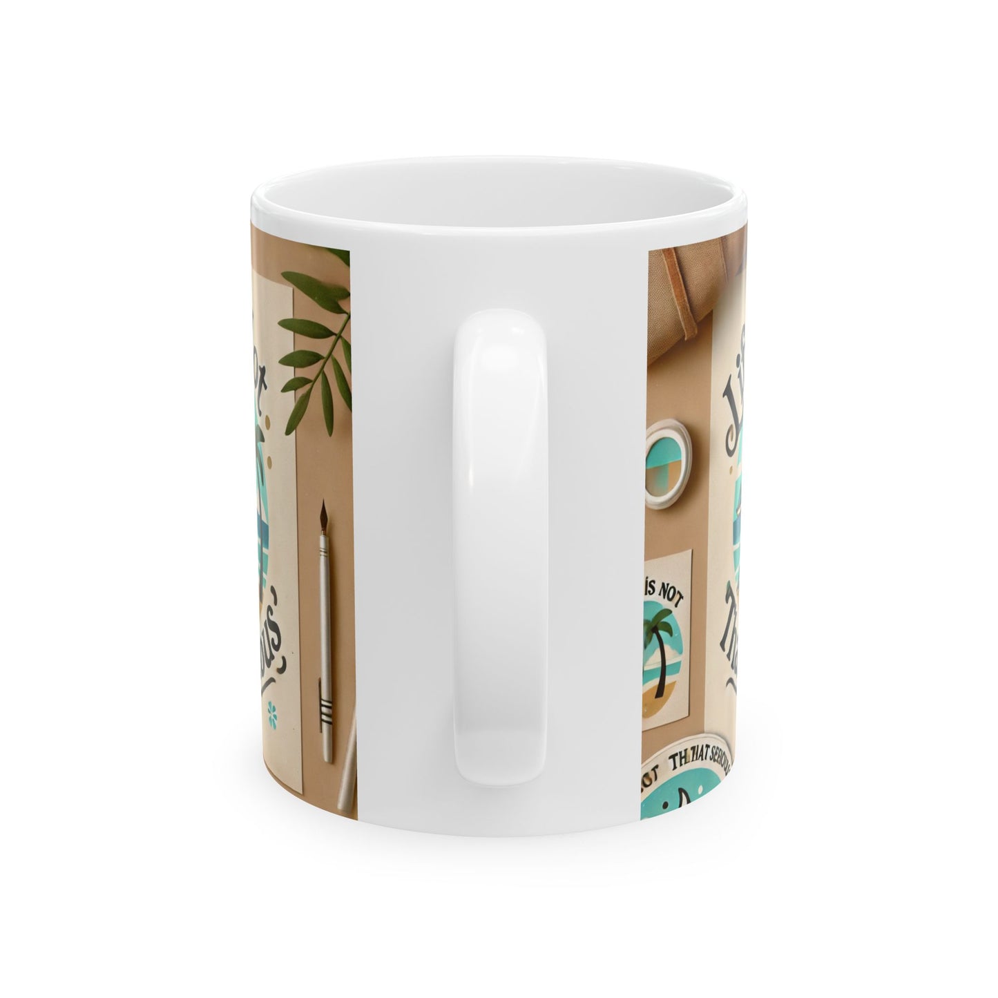 Life is Not That Serious Mug, (11oz, 15oz)